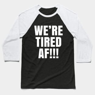 We're Tired AF!!!, Black Lives Matter, Justice for George Floyd Baseball T-Shirt